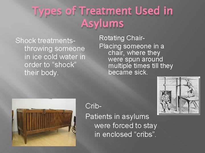 Types of Treatment Used in Asylums Shock treatmentsthrowing someone in ice cold water in