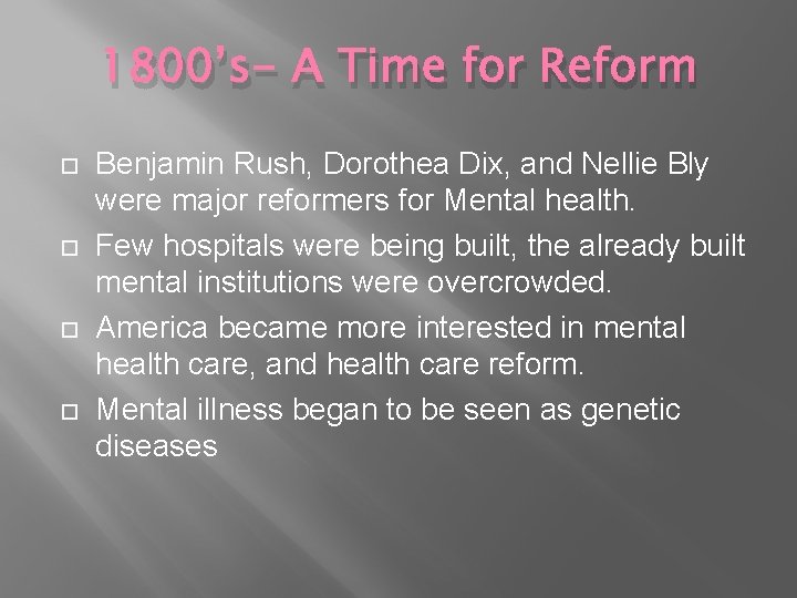 1800’s- A Time for Reform Benjamin Rush, Dorothea Dix, and Nellie Bly were major