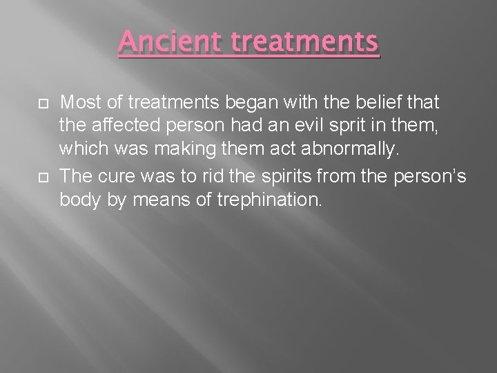 Ancient treatments Most of treatments began with the belief that the affected person had