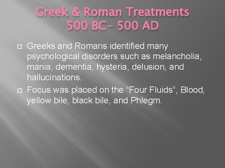 Greek & Roman Treatments 500 BC- 500 AD Greeks and Romans identified many psychological