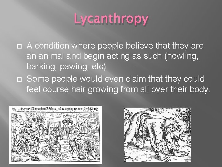 Lycanthropy A condition where people believe that they are an animal and begin acting