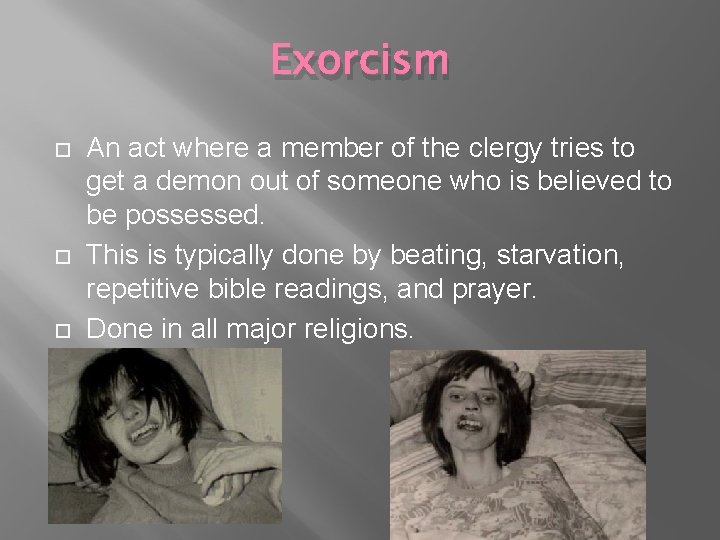 Exorcism An act where a member of the clergy tries to get a demon