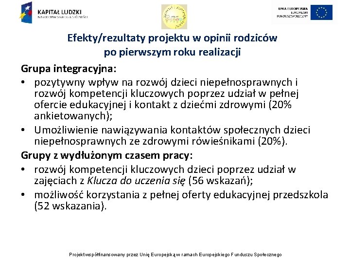 Efekty/rezultaty projektu w opinii rodziców po pierwszym roku realizacji Grupa integracyjna: • pozytywny wpływ