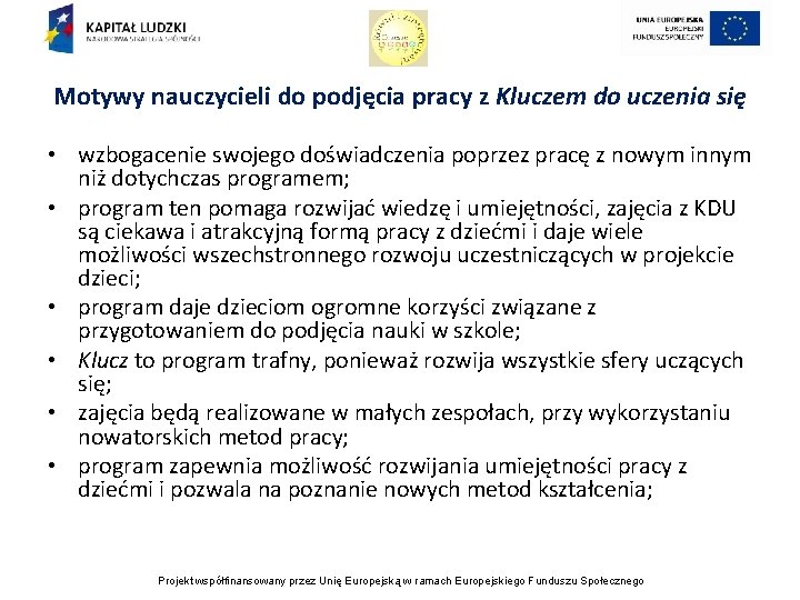 Motywy nauczycieli do podjęcia pracy z Kluczem do uczenia się • wzbogacenie swojego doświadczenia