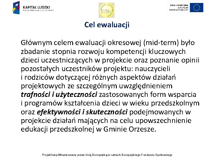 Cel ewaluacji Głównym celem ewaluacji okresowej (mid-term) było zbadanie stopnia rozwoju kompetencji kluczowych dzieci
