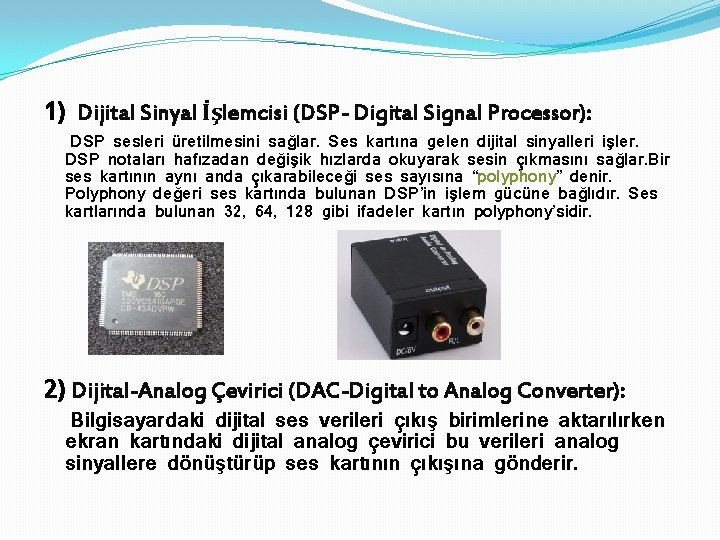 1) Dijital Sinyal İşlemcisi (DSP- Digital Signal Processor): DSP sesleri üretilmesini sağlar. Ses kartına