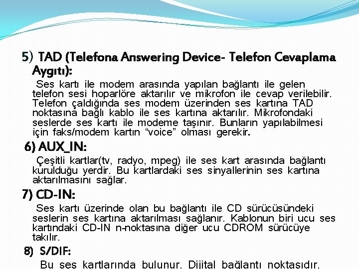 5) TAD (Telefona Answering Device- Telefon Cevaplama Aygıtı): Ses kartı ile modem arasında yapılan