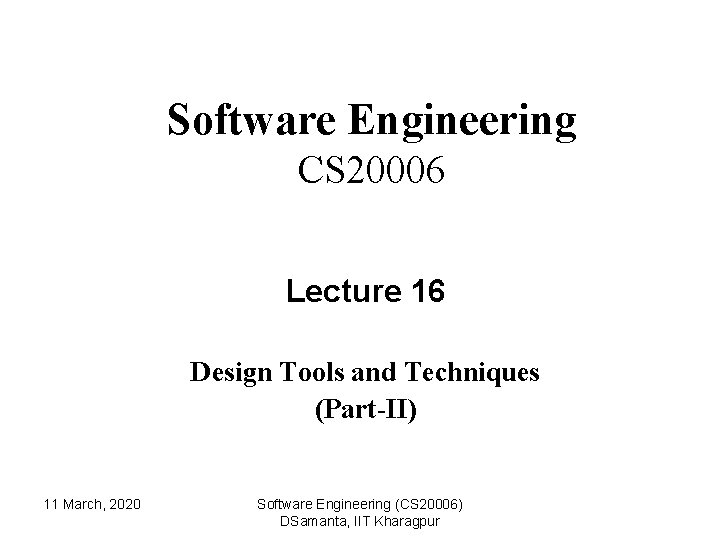 Software Engineering CS 20006 Lecture 16 Design Tools and Techniques (Part-II) 11 March, 2020