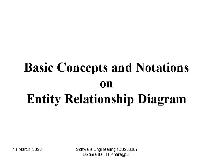 Basic Concepts and Notations on Entity Relationship Diagram 11 March, 2020 Software Engineering (CS