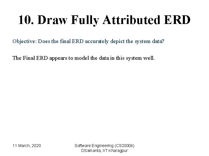 10. Draw Fully Attributed ERD Objective: Does the final ERD accurately depict the system