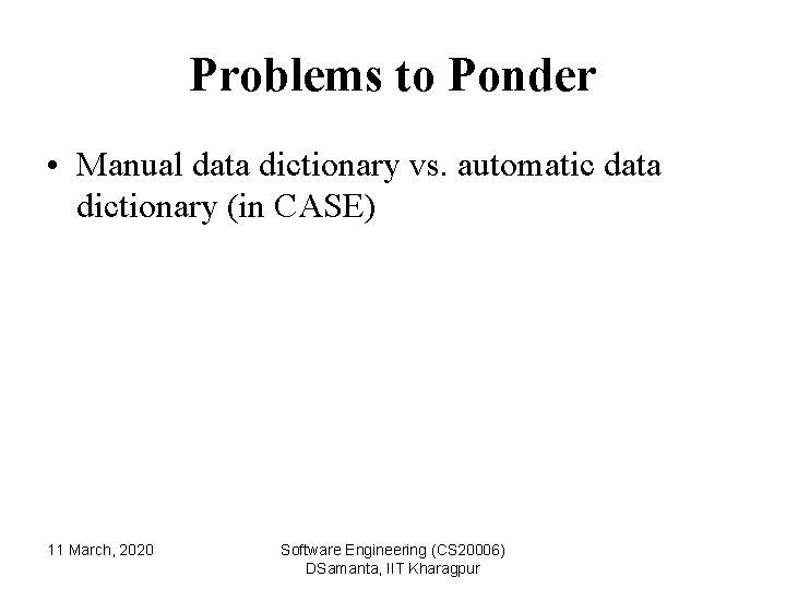 Problems to Ponder • Manual data dictionary vs. automatic data dictionary (in CASE) 11