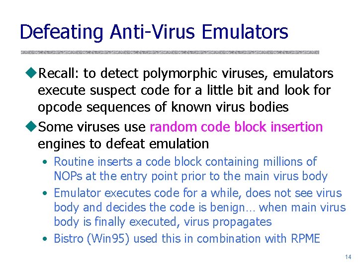 Defeating Anti-Virus Emulators u. Recall: to detect polymorphic viruses, emulators execute suspect code for