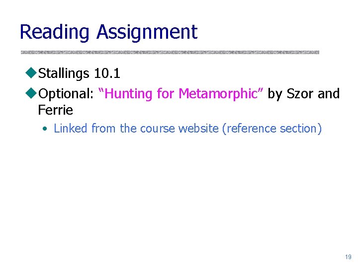 Reading Assignment u. Stallings 10. 1 u. Optional: “Hunting for Metamorphic” by Szor and