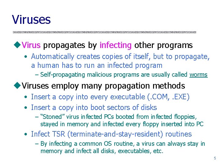 Viruses u. Virus propagates by infecting other programs • Automatically creates copies of itself,