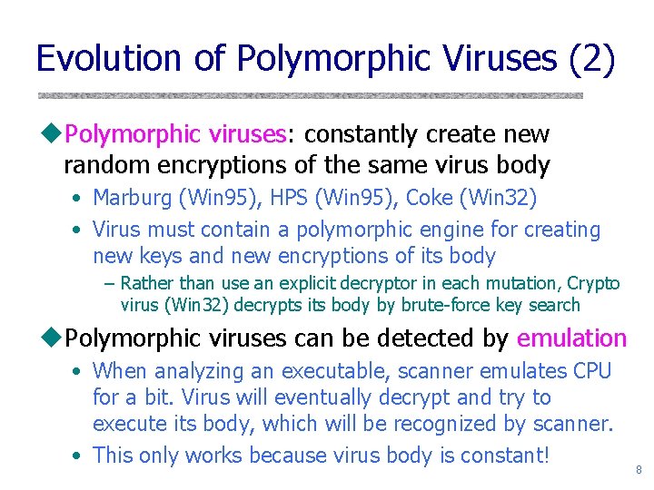Evolution of Polymorphic Viruses (2) u. Polymorphic viruses: constantly create new random encryptions of