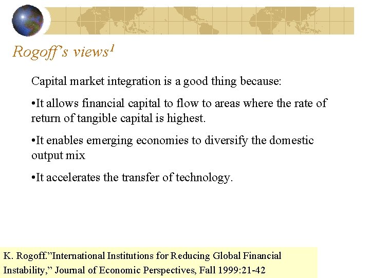 Rogoff’s views 1 Capital market integration is a good thing because: • It allows