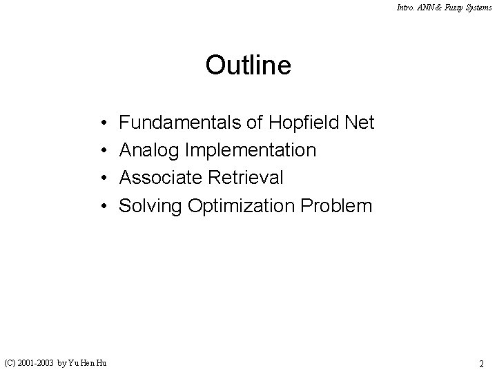 Intro. ANN & Fuzzy Systems Outline • • (C) 2001 -2003 by Yu Hen