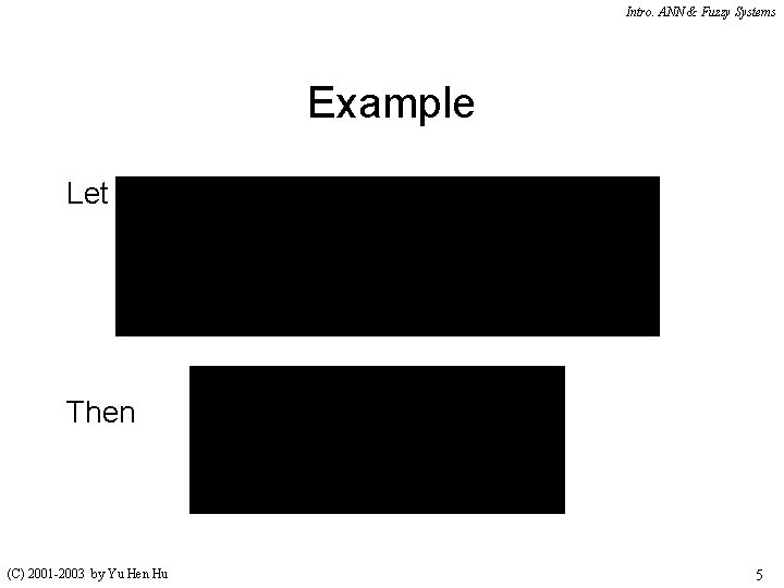 Intro. ANN & Fuzzy Systems Example Let Then (C) 2001 -2003 by Yu Hen