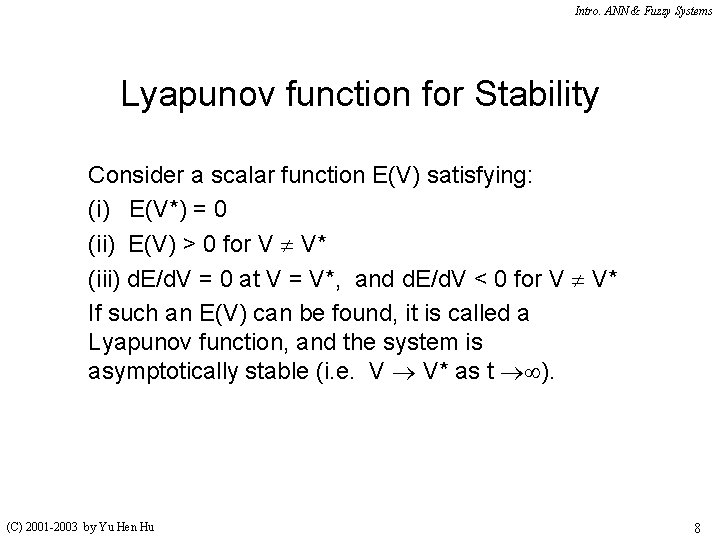 Intro. ANN & Fuzzy Systems Lyapunov function for Stability Consider a scalar function E(V)