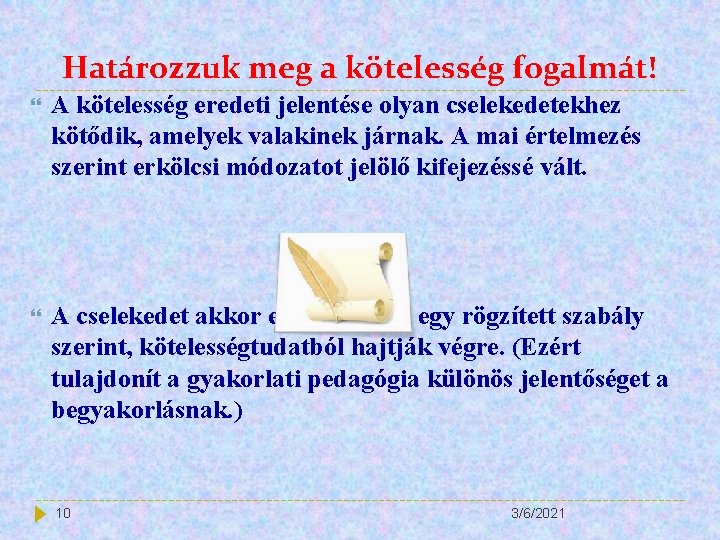 Határozzuk meg a kötelesség fogalmát! A kötelesség eredeti jelentése olyan cselekedetekhez kötődik, amelyek valakinek