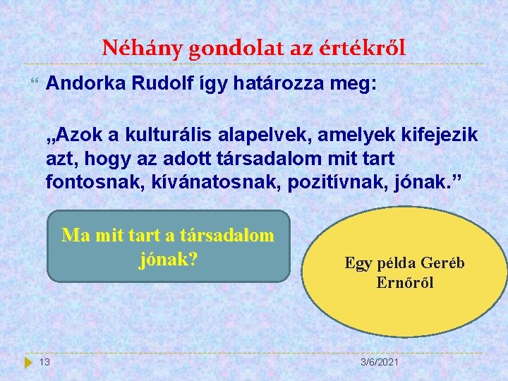 Néhány gondolat az értékről Andorka Rudolf így határozza meg: „Azok a kulturális alapelvek, amelyek