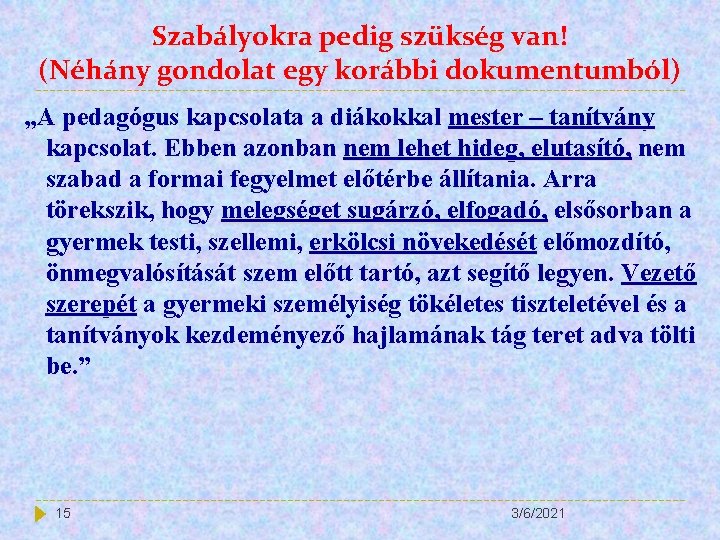 Szabályokra pedig szükség van! (Néhány gondolat egy korábbi dokumentumból) „A pedagógus kapcsolata a diákokkal