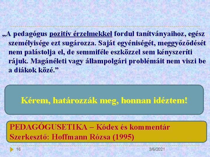 „A pedagógus pozitív érzelmekkel fordul tanítványaihoz, egész személyisége ezt sugározza. Saját egyéniségét, meggyőződését nem