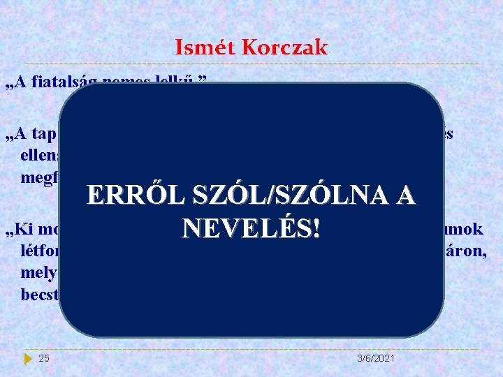 Ismét Korczak „A fiatalság nemes lelkű. ” „A tapasztalatlan fiatal még azt hiszi, hogy