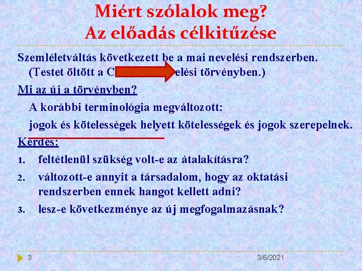 Miért szólalok meg? Az előadás célkitűzése Szemléletváltás következett be a mai nevelési rendszerben. (Testet