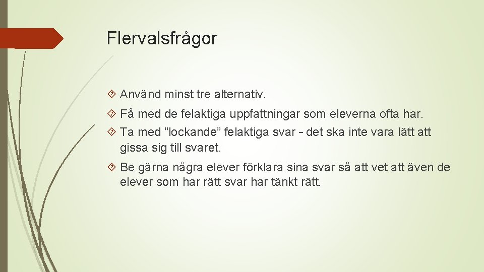 Flervalsfrågor Använd minst tre alternativ. Få med de felaktiga uppfattningar som eleverna ofta har.