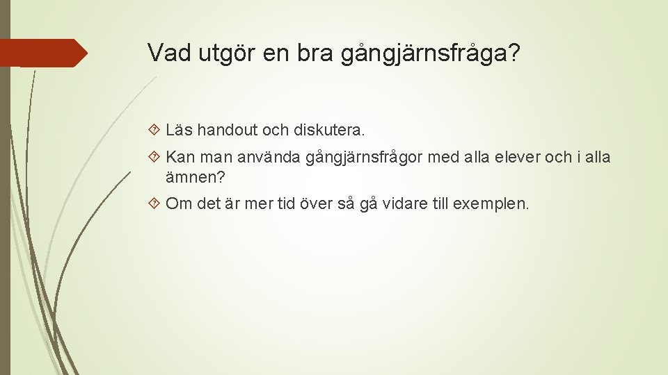 Vad utgör en bra gångjärnsfråga? Läs handout och diskutera. Kan man använda gångjärnsfrågor med