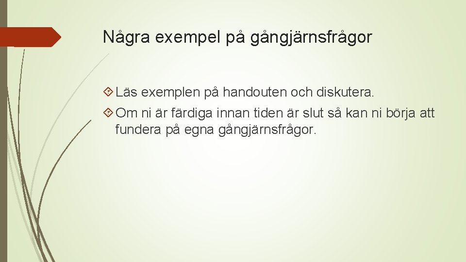 Några exempel på gångjärnsfrågor Läs exemplen på handouten och diskutera. Om ni är färdiga