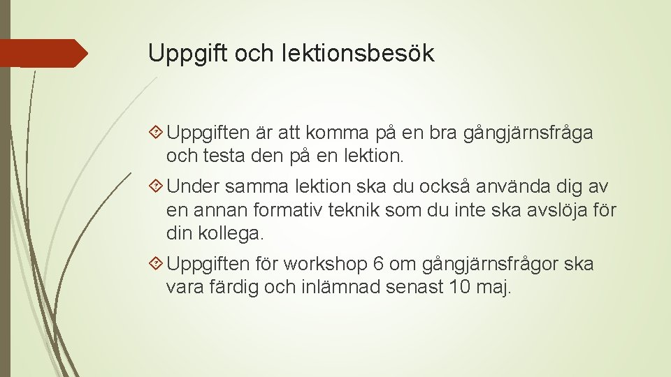 Uppgift och lektionsbesök Uppgiften är att komma på en bra gångjärnsfråga och testa den