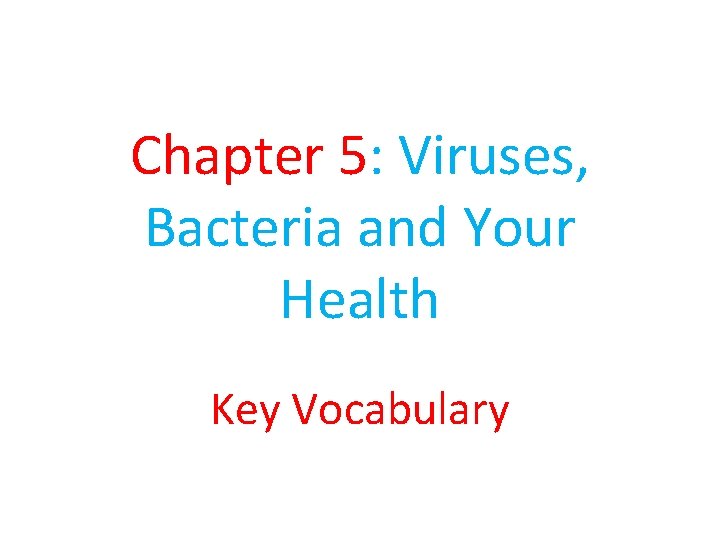 Chapter 5: Viruses, Bacteria and Your Health Key Vocabulary 