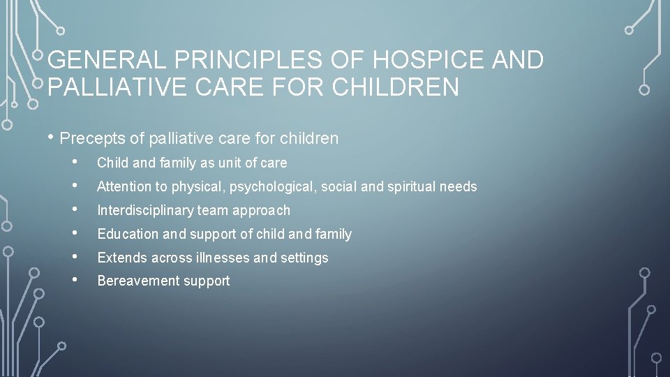 GENERAL PRINCIPLES OF HOSPICE AND PALLIATIVE CARE FOR CHILDREN • Precepts of palliative care