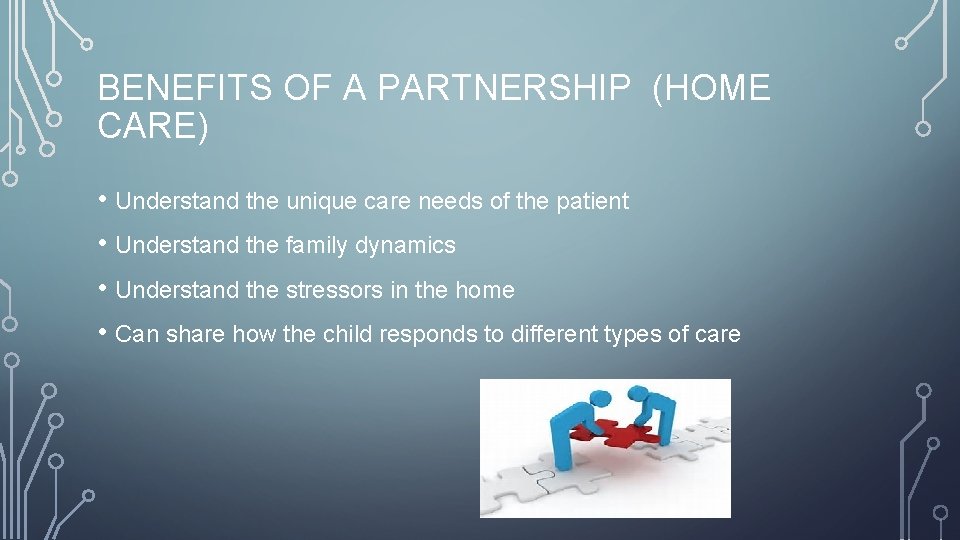 BENEFITS OF A PARTNERSHIP (HOME CARE) • Understand the unique care needs of the