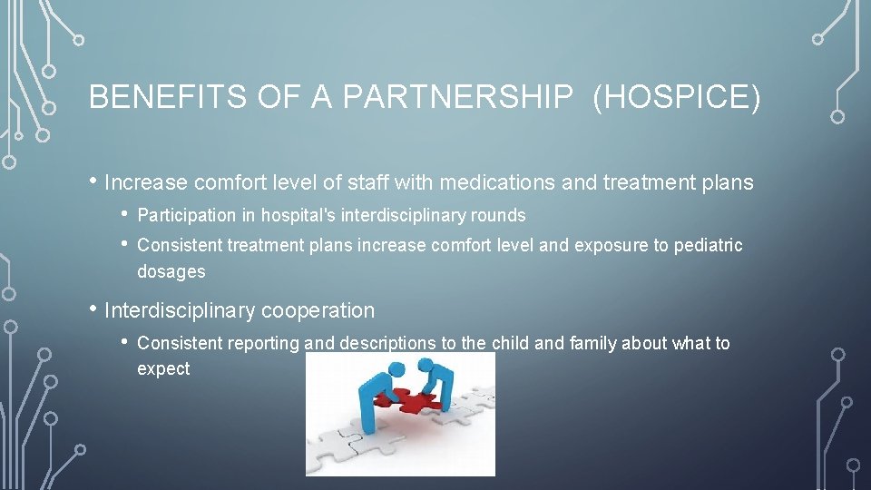 BENEFITS OF A PARTNERSHIP (HOSPICE) • Increase comfort level of staff with medications and