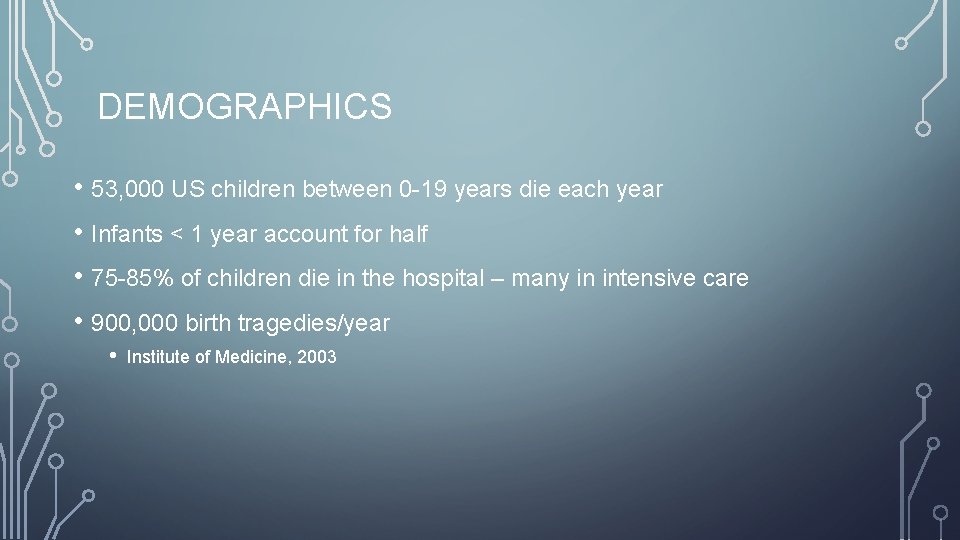DEMOGRAPHICS • 53, 000 US children between 0 -19 years die each year •