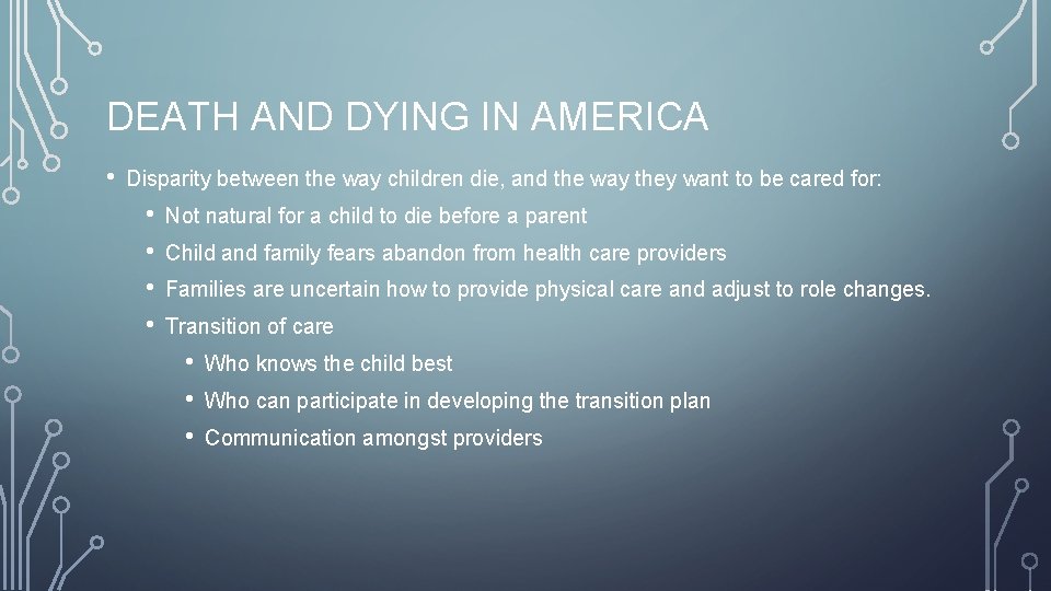 DEATH AND DYING IN AMERICA • Disparity between the way children die, and the