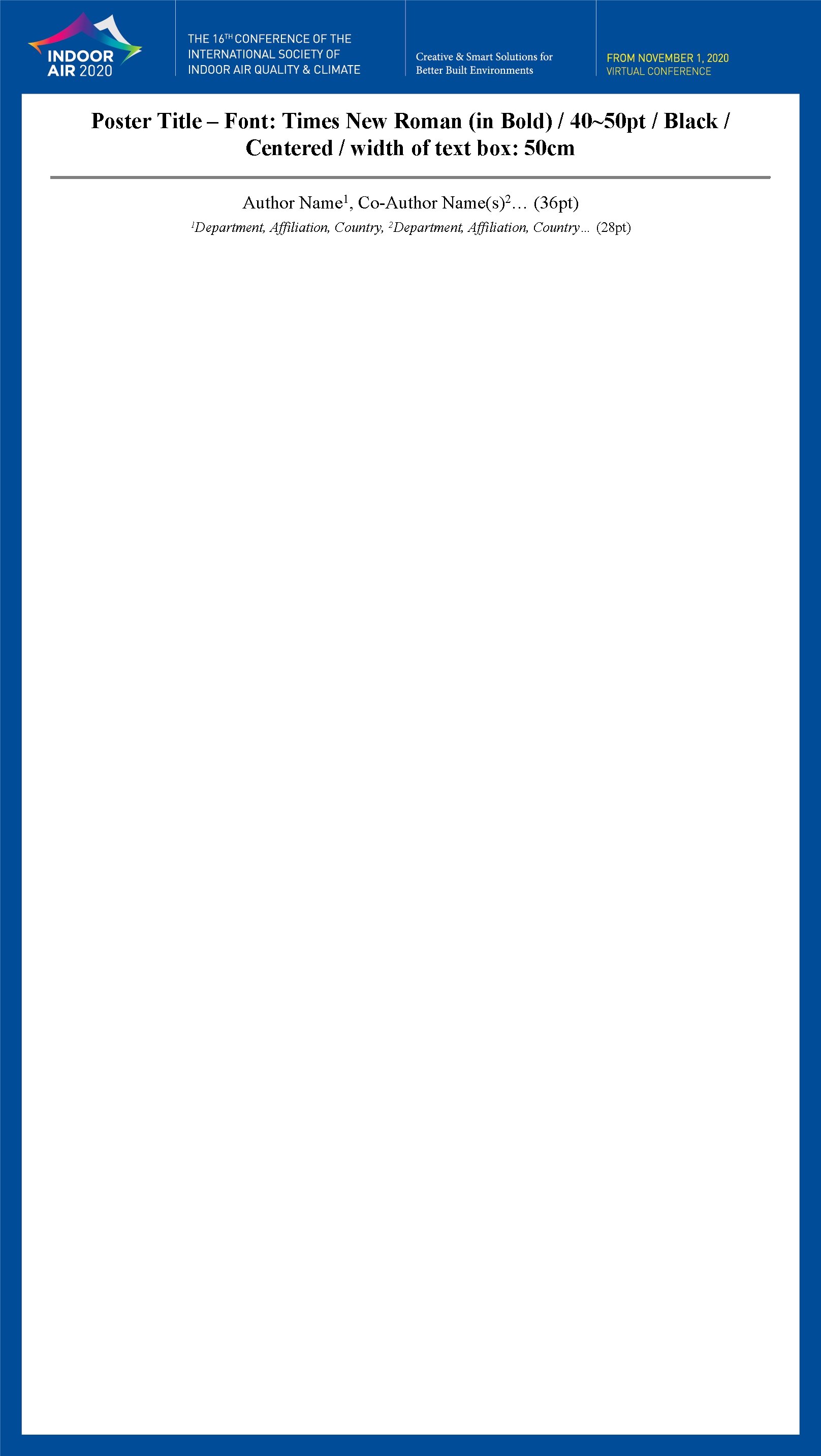 Poster Title – Font: Times New Roman (in Bold) / 40~50 pt / Black