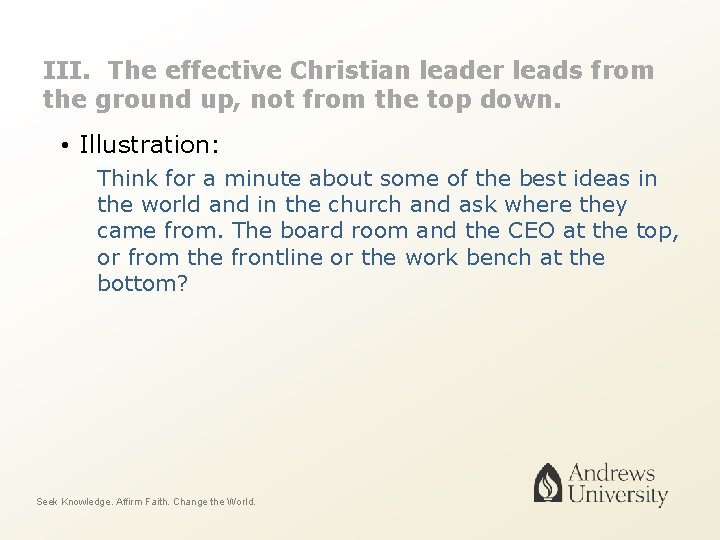 III. The effective Christian leader leads from the ground up, not from the top