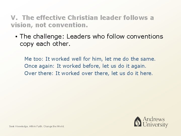 V. The effective Christian leader follows a vision, not convention. • The challenge: Leaders