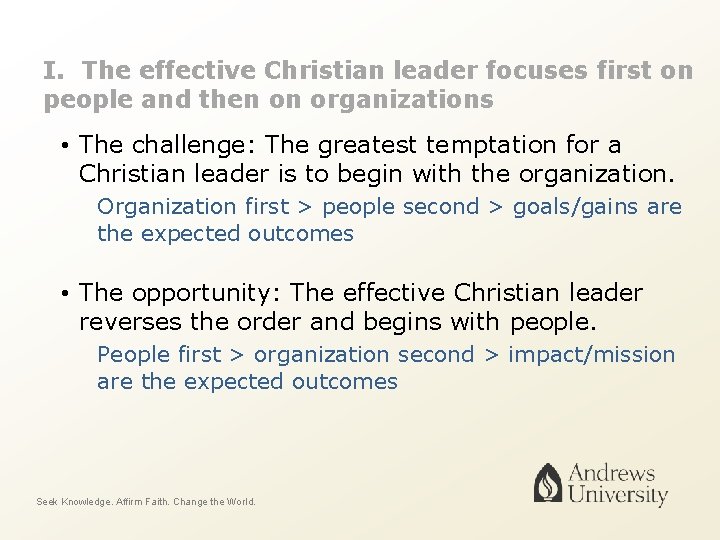 I. The effective Christian leader focuses first on people and then on organizations •