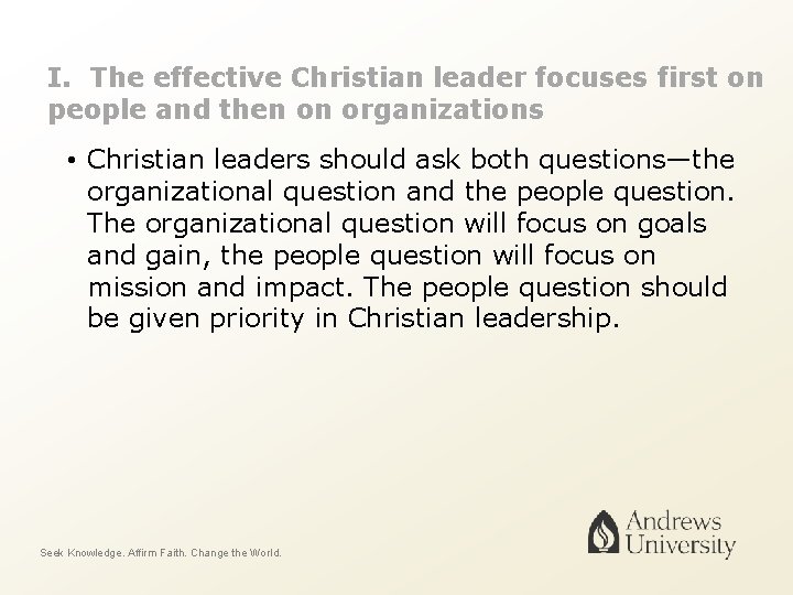 I. The effective Christian leader focuses first on people and then on organizations •