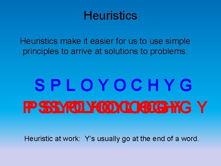 Heuristics make it easier for us to use simple principles to arrive at solutions