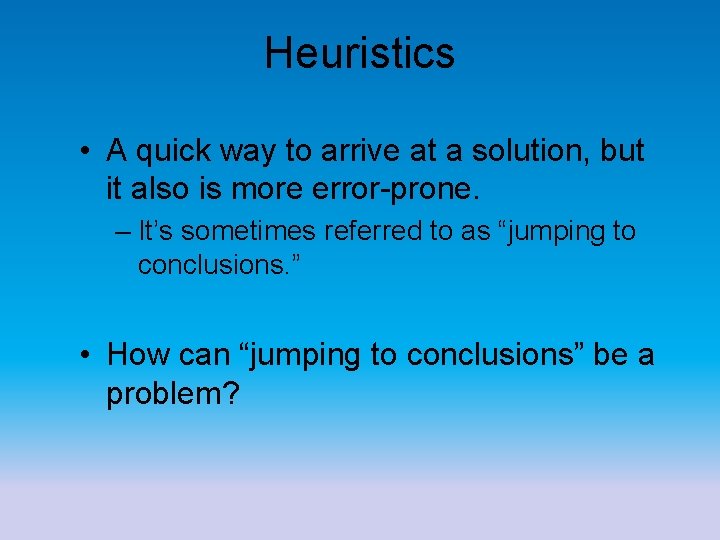 Heuristics • A quick way to arrive at a solution, but it also is