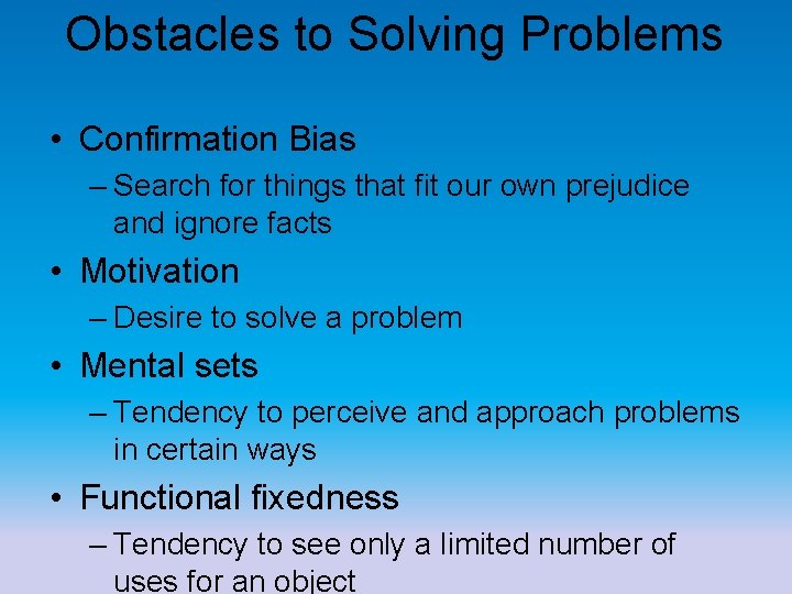 Obstacles to Solving Problems • Confirmation Bias – Search for things that fit our