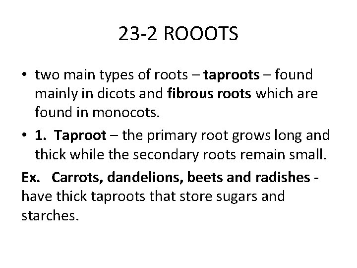 23 -2 ROOOTS • two main types of roots – taproots – found mainly