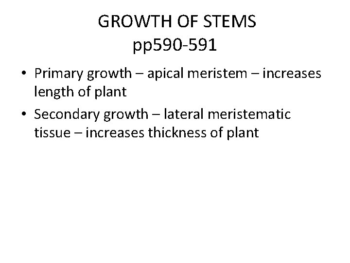 GROWTH OF STEMS pp 590 -591 • Primary growth – apical meristem – increases