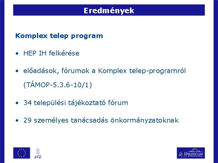 Eredmények Komplex telep program • HEP IH felkérése • előadások, fórumok a Komplex telep-programról